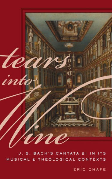 Tears into Wine: J. S. Bach's Cantata 21 its Musical and Theological Contexts