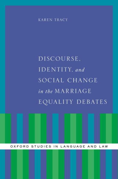 Discourse, Identity, and Social Change the Marriage Equality Debates