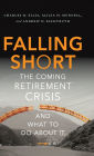 Falling Short: The Coming Retirement Crisis and What to Do About It