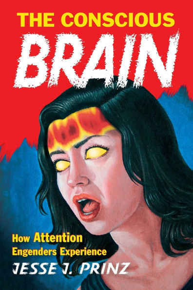 The Conscious Brain: How Attention Engenders Experience