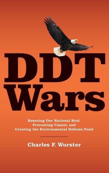 DDT Wars: Rescuing Our National Bird, Preventing Cancer, and Creating the Environmental Defense Fund