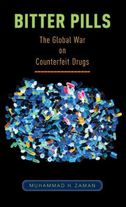 Title: Bitter Pills: The Global War on Counterfeit Drugs, Author: Muhammad H. Zaman