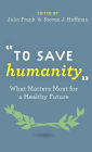 To Save Humanity: What Matters Most for a Healthy Future