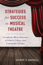 Strategies for Success in Musical Theatre: A Guide for Music Directors in School, College, and Community Theatre