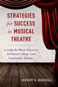 Title: Strategies for Success in Musical Theatre: A Guide for Music Directors in School, College, and Community Theatre, Author: Herbert D. Marshall