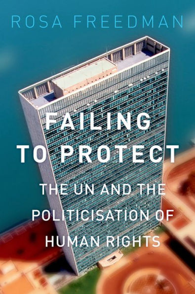 Failing to Protect: the UN and Politicization of Human Rights