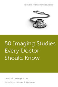 Title: 50 Imaging Studies Every Doctor Should Know, Author: Michael E. Hochman