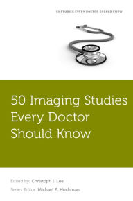 Title: 50 Imaging Studies Every Doctor Should Know, Author: Christoph Lee