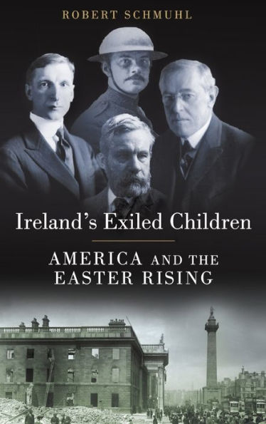 Ireland's Exiled Children: America and the Easter Rising