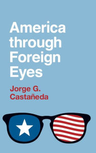 Title: America through Foreign Eyes, Author: Jorge G. Castañeda