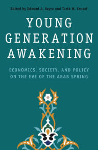 Title: Young Generation Awakening: Economics, Society, and Policy on the Eve of the Arab Spring, Author: Patrick J. Whelan