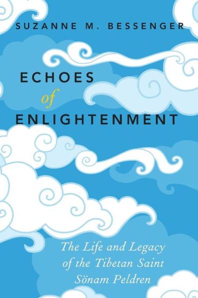 Echoes of Enlightenment: the Life and Legacy Tibetan Saint Sonam Peldren