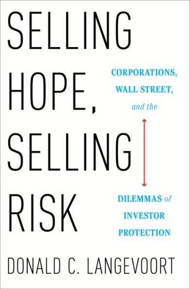 Selling Hope, Risk: Corporations, Wall Street, and the Dilemmas of Investor Protection