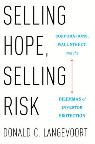 Title: Selling Hope, Selling Risk: Corporations, Wall Street, and the Dilemmas of Investor Protection, Author: Donald C. Langevoort