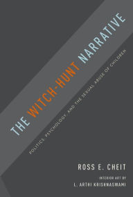 Title: The Witch-Hunt Narrative: Politics, Psychology, and the Sexual Abuse of Children, Author: Ross E. Cheit