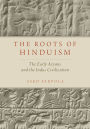 The Roots of Hinduism: The Early Aryans and the Indus Civilization