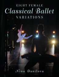 Title: Eight Female Classical Ballet Variations, Author: Nina Danilova