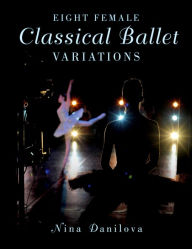 Title: Eight Female Classical Ballet Variations, Author: Nina Danilova