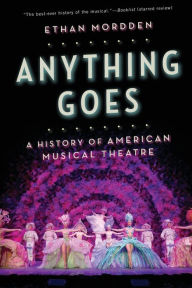 Title: Anything Goes: A History of American Musical Theatre, Author: Ethan Mordden