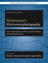 Title: Niedermeyer's Electroencephalography: Basic Principles, Clinical Applications, and Related Fields / Edition 7, Author: Donald L. Schomer