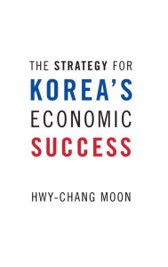 Title: The Strategy for Korea's Economic Success, Author: Hwy-Chang Moon