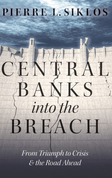 Central Banks into the Breach: From Triumph to Crisis and Road Ahead
