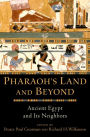 Pharaoh's Land and Beyond: Ancient Egypt and Its Neighbors