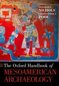 Title: The Oxford Handbook of Mesoamerican Archaeology, Author: Deborah L. Nichols