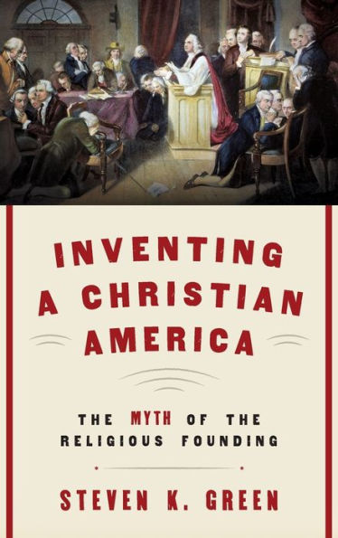 Inventing a Christian America: the Myth of Religious Founding