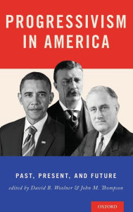 Title: Progressivism in America: Past, Present, and Future, Author: David Woolner