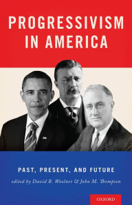 Title: Progressivism in America: Past, Present, and Future, Author: David Woolner
