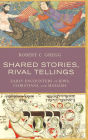 Shared Stories, Rival Tellings: Early Encounters of Jews, Christians, and Muslims