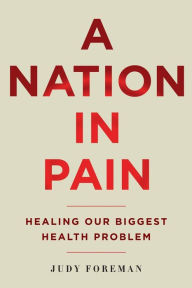 Title: A Nation in Pain: Healing Our Biggest Health Problem, Author: Judy Foreman
