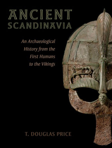 Ancient Scandinavia: An Archaeological History from the First Humans to Vikings