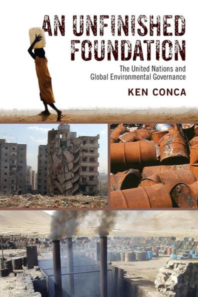 An Unfinished Foundation: The United Nations and Global Environmental Governance