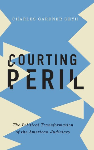 Courting Peril: the Political Transformation of American Judiciary