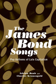 Title: The James Bond Songs: Pop Anthems of Late Capitalism, Author: Adrian Daub