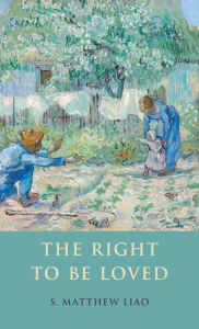 Title: The Right To Be Loved, Author: S. Matthew Liao
