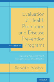 Title: Evaluation of Health Promotion and Disease Prevention Programs: Improving Population Health through Evidence-Based Practice / Edition 5, Author: Richard Windsor