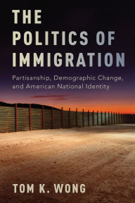 Title: The Politics of Immigration: Partisanship, Demographic Change, and American National Identity, Author: Tom K. Wong