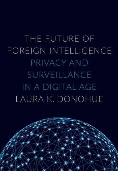 The Future of Foreign Intelligence: Privacy and Surveillance a Digital Age