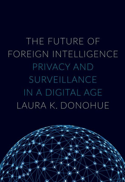 The Future of Foreign Intelligence: Privacy and Surveillance in a Digital Age