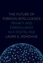 The Future of Foreign Intelligence: Privacy and Surveillance in a Digital Age