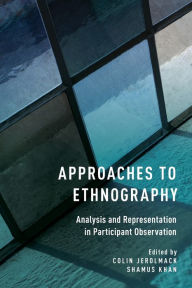 Title: Approaches to Ethnography: Analysis and Representation in Participant Observation, Author: Colin Jerolmack