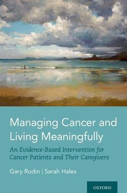 Managing Cancer and Living Meaningfully: An Evidence-Based Intervention for Patients Their Caregivers