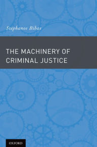 Title: The Machinery of Criminal Justice, Author: Stephanos Bibas