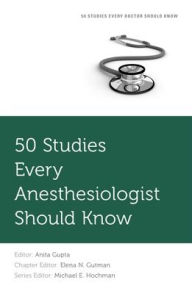 Title: 50 Studies Every Anesthesiologist Should Know, Author: Michael E. Hochman
