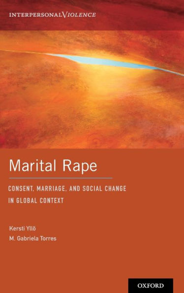 Marital Rape: Consent, Marriage, and Social Change Global Context