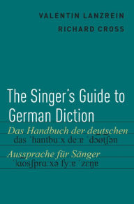 Title: The Singer's Guide to German Diction, Author: Valentin Lanzrein