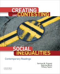 Title: Creating and Contesting Social Inequalities: Contemporary Readings / Edition 1, Author: Carissa M. Froyum